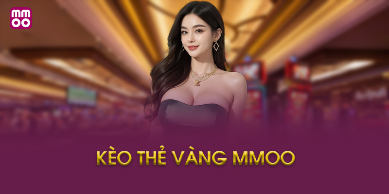 Hướng dẫn cách chơi kèo thẻ vàng tại MMOO